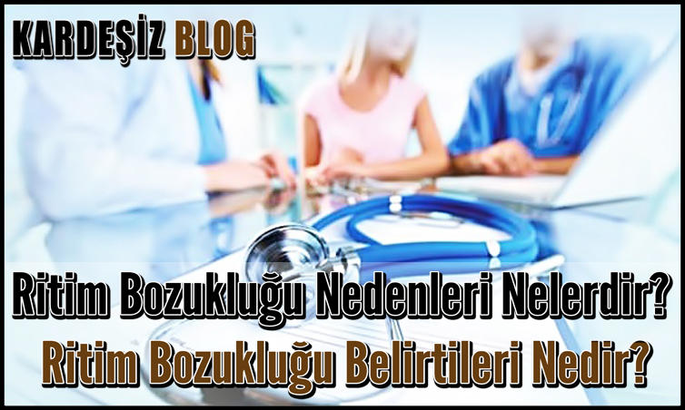 Ritim Bozukluğu Nedenleri Nelerdir