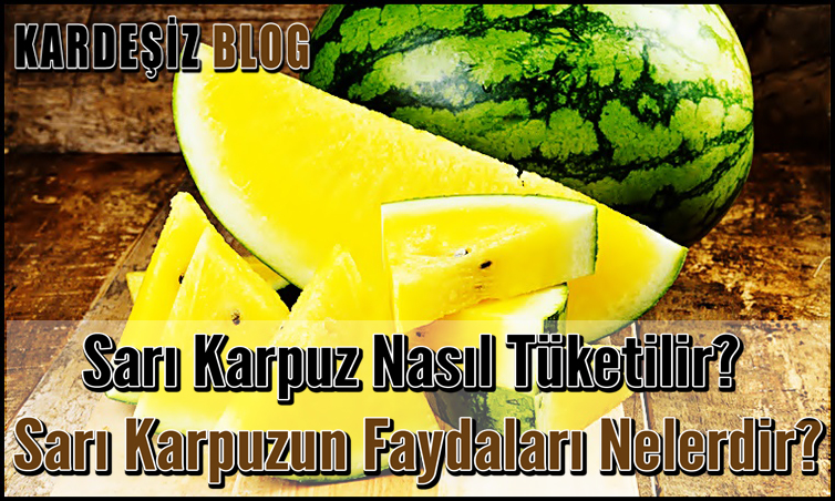 Sarı Karpuz Nasıl Tüketilir