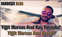 Yiğit Marcus Aral Kaç Yaşında
