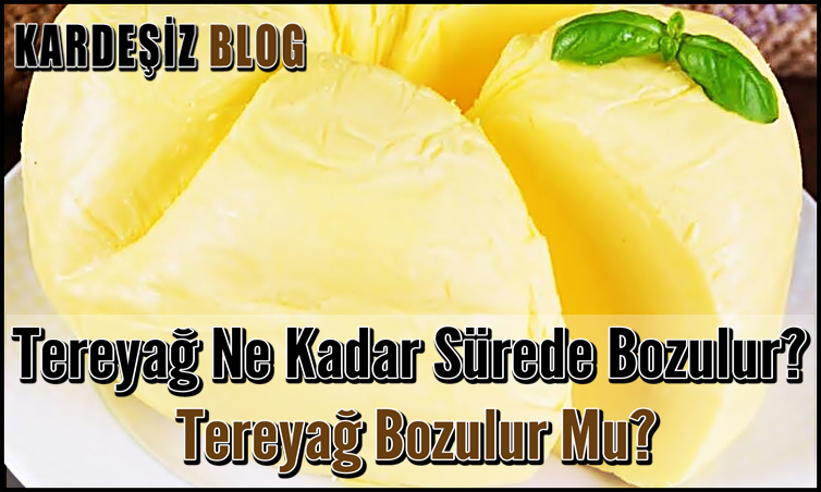 Tereyağ Ne Kadar Sürede Bozulur