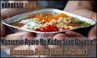 Konserve Aşure Ne Kadar Süre Dayanır