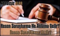 Resen Soruşturma Ne Anlama Gelir