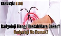 Radyoloji Hangi Hastalıklara Bakar