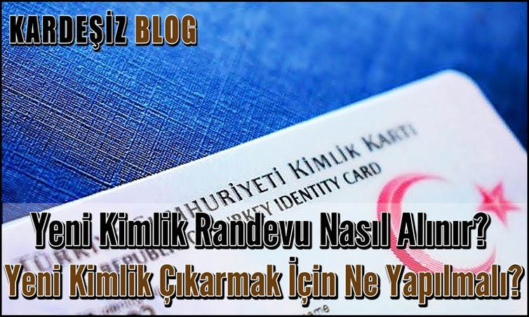 Yeni Kimlik Randevu Nasıl Alınır