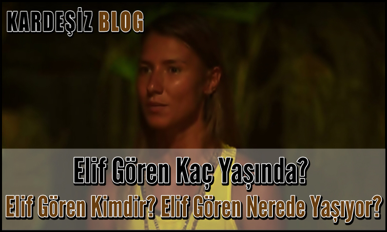 Elif Gören Kaç Yaşında