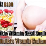 Hamilelikte Vitamin Nasıl Seçilmelidir