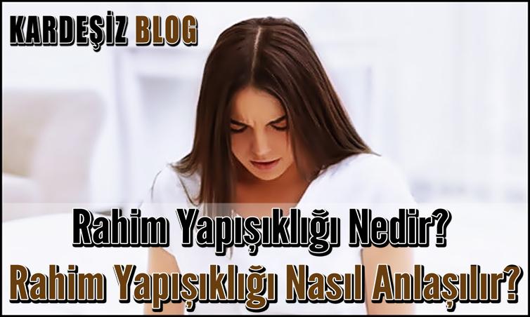 Rahim Yapışıklığı Nedir