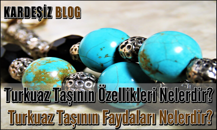 Turkuaz Taşının Özellikleri Nelerdir