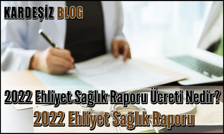 2022 Ehliyet Sağlık Raporu Ücreti Nedir