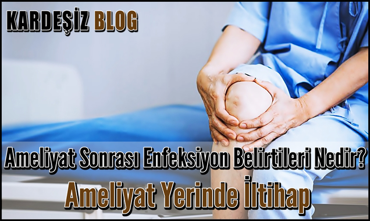 Ameliyat Sonrası Enfeksiyon Belirtileri Nedir