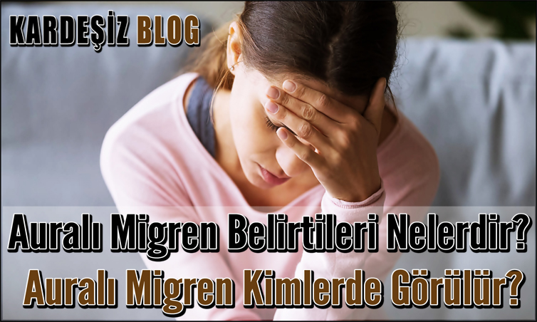 Auralı Migren Belirtileri Nelerdir