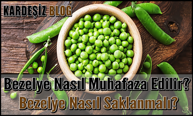 Bezelye Nasıl Muhafaza Edilir