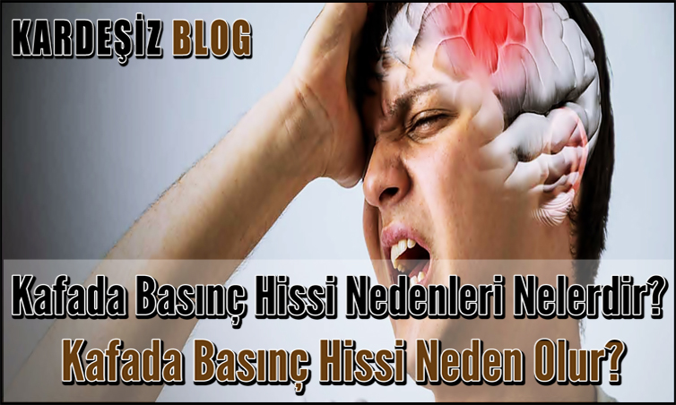 Kafada Basınç Hissi Nedenleri Nelerdir