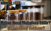 Kahve Nasıl Muhafaza Edilir