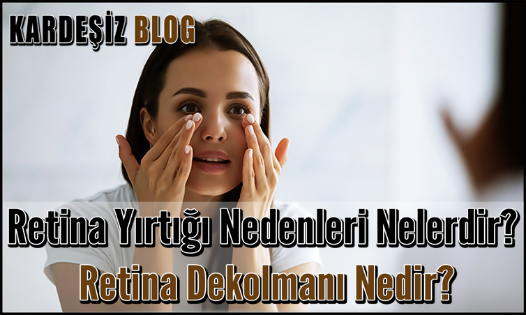 Retina Yırtığı Nedenleri Nelerdir