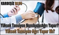 Yüksek Tansiyon Nerelerde Ağrı Yapar