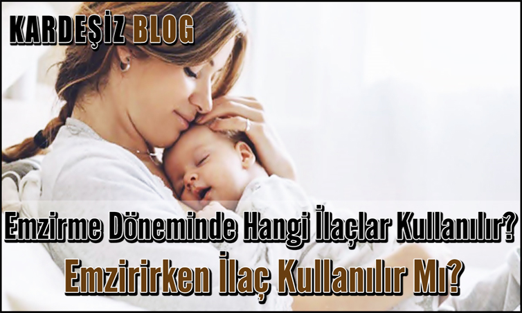 Emzirme Döneminde Hangi ilaçlar Kullanılır