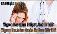 Migren Hastaları Ehliyet Alabilir Mi