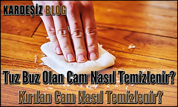 Tuz Buz Olan Cam Nasıl Temizlenir