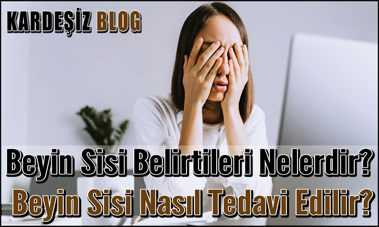 Beyin Sisi Belirtileri Nelerdir