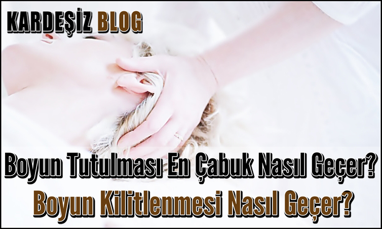 Boyun Tutulması En Çabuk Nasıl Geçer