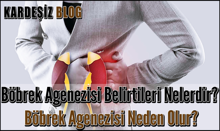 Böbrek Agenezisi Belirtileri Nelerdir