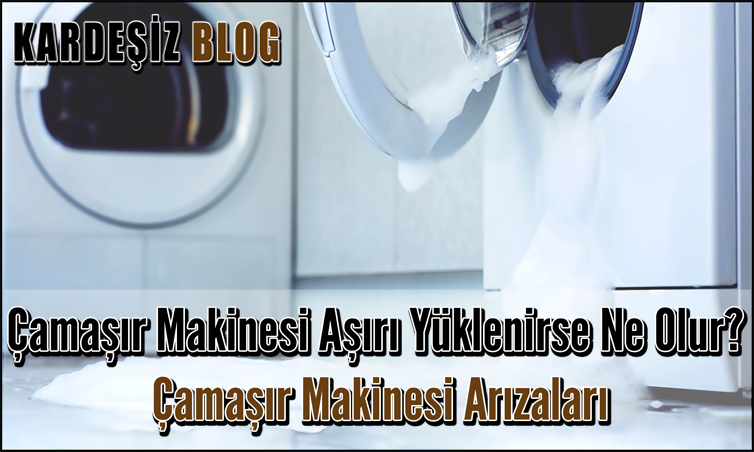 Çamaşır Makinesi Aşırı Yüklenirse Ne Olur