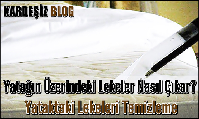 Yatağın Üzerindeki Lekeler Nasıl Çıkar