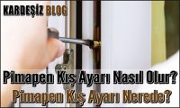 Pimapen Kış Ayarı Nasıl Olur