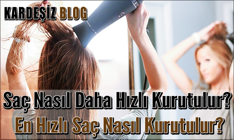 Saç Nasıl Daha Hızlı Kurutulur