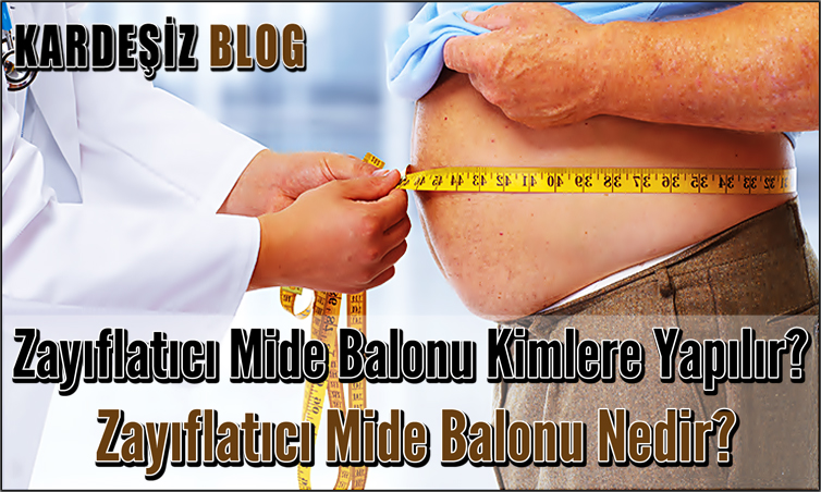 Zayıflatıcı Mide Balonu Kimlere Yapılır