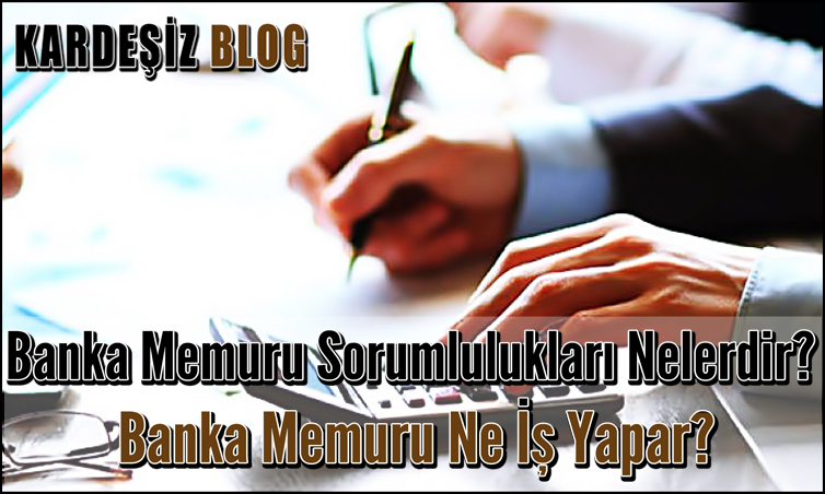 Banka Memuru Sorumlulukları Nelerdir