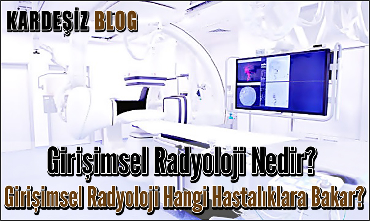 Girişimsel Radyoloji Nedir