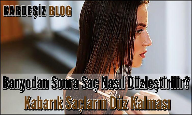 Banyodan Sonra Saç Nasıl Düzleştirilir