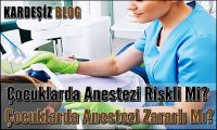 Çocuklarda Anestezi Riskli Mi
