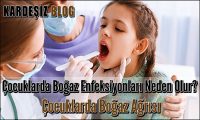 Çocuklarda Boğaz Enfeksiyonları Neden Olur