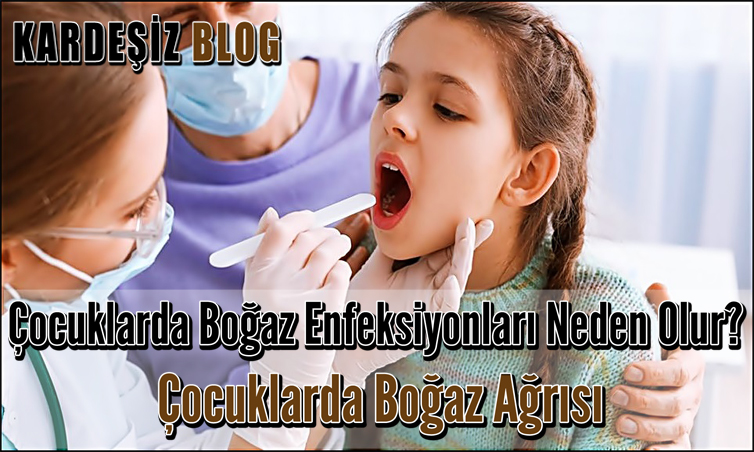 Çocuklarda Boğaz Enfeksiyonları Neden Olur