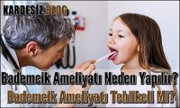 Bademcik Ameliyatı Neden Yapılır
