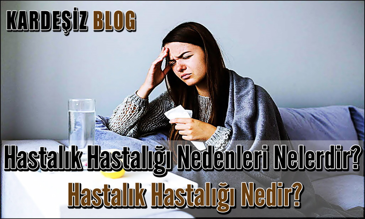 Hastalık Hastalığı Nedenleri Nelerdir