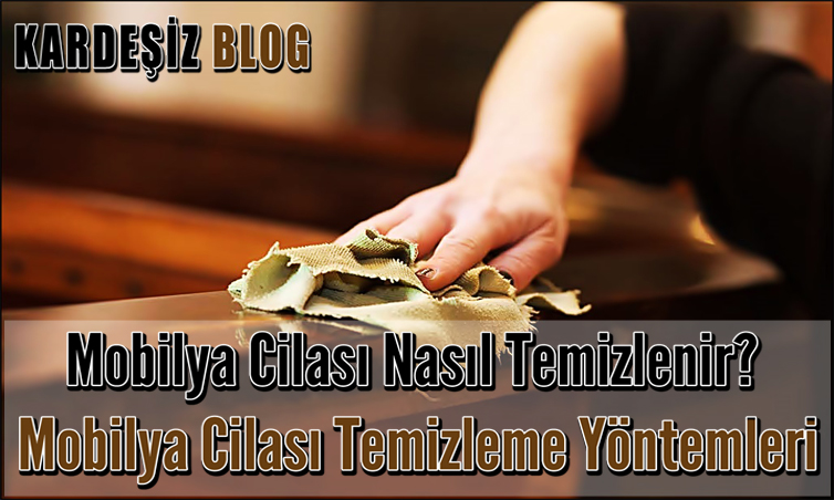 Mobilya Cilası Nasıl Temizlenir