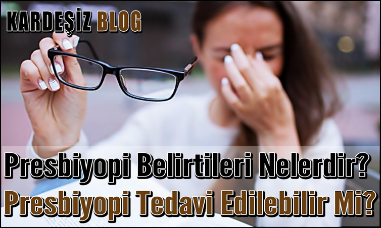 Presbiyopi Belirtileri Nelerdir