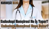 Endoskopi Hemşiresi Ne iş Yapar
