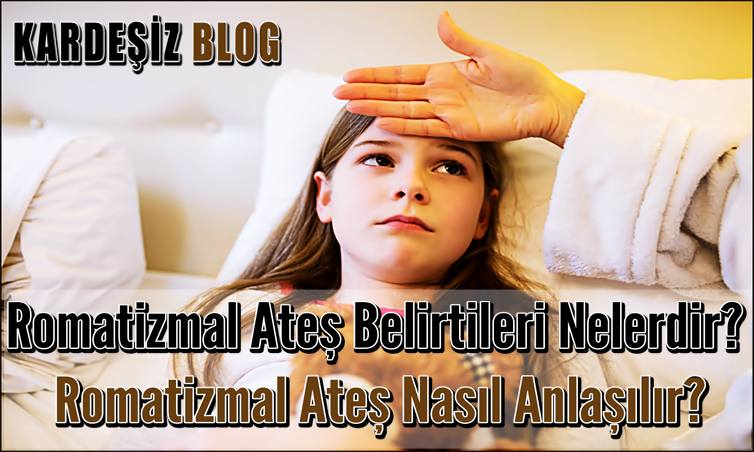 Romatizmal Ateş Belirtileri Nelerdir