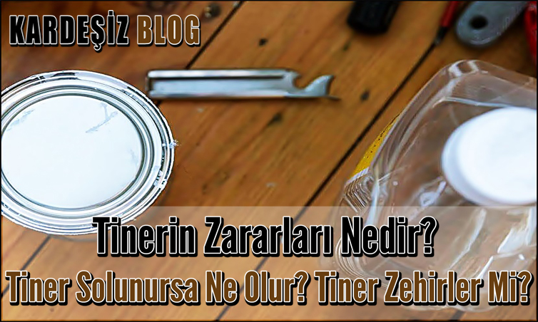 Tinerin Zararları Nedir