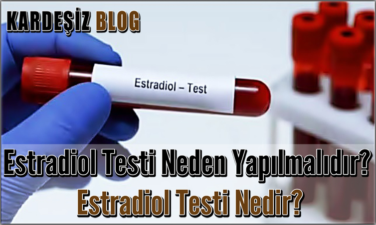 Estradiol Testi Neden Yapılmalıdır