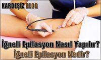 iğneli Epilasyon Nasıl Yapılır