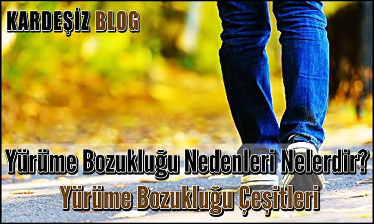 Yürüme Bozukluğu Nedenleri Nelerdir