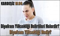 Diyafram Yüksekliği Belirtileri Nelerdir
