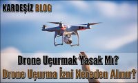 Drone Uçurmak Yasak Mı