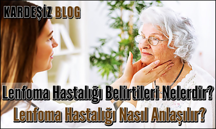 Lenfoma Hastalığı Belirtileri Nelerdir